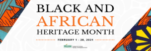 Black and African Heritage Month, February 1-28, 2021