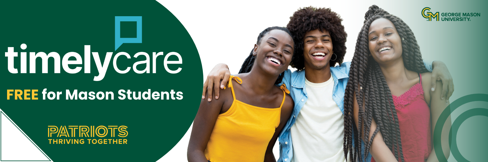 TimelyCare Banner with text that says, FREE for Mason Students. George Mason University, TimelyCare, and Patriot Thriving Together Logos are on this banner along with three students smiling.