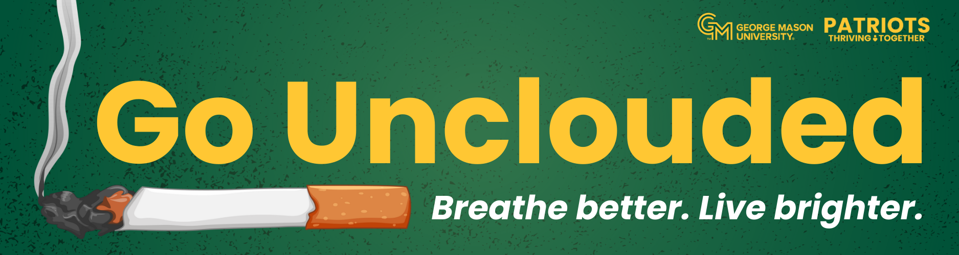 Green faded banner background with text that says "go unclouded" in gold and "breathe better. live brighter." in white. Accompanied by both the Patriots Thriving Together and George Mason University logos.